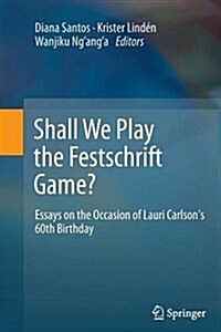 Shall We Play the Festschrift Game?: Essays on the Occasion of Lauri Carlsons 60th Birthday (Paperback, 2012)