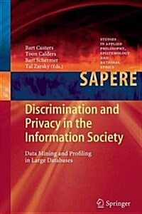 Discrimination and Privacy in the Information Society: Data Mining and Profiling in Large Databases (Paperback, 2013)
