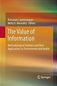 The Value of Information: Methodological Frontiers and New Applications in Environment and Health (Paperback, 2012)