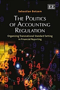 The Politics of Accounting Regulation : Organizing Transnational Standard Setting in Financial Reporting (Paperback)