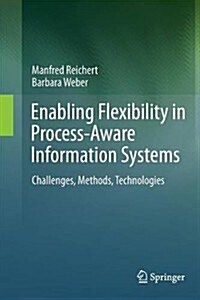 Enabling Flexibility in Process-Aware Information Systems: Challenges, Methods, Technologies (Paperback, 2012)