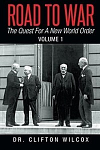 Road to War: The Quest for a New World Order: Volume 1 (Paperback)