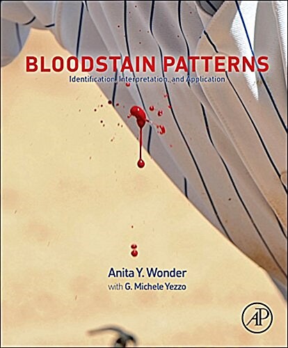 Bloodstain Patterns: Identification, Interpretation and Application (Hardcover)