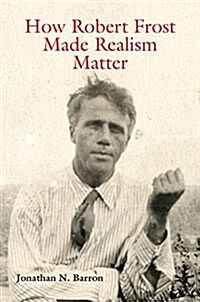 How Robert Frost Made Realism Matter, 1 (Hardcover)