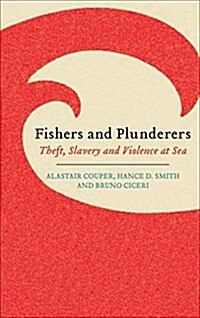 Fishers and Plunderers : Theft, Slavery and Violence at Sea (Hardcover)