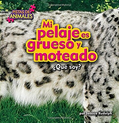 Mi Pelaje Es Grueso Y Moteado (My Fur Is Thick and Spotted) (Library Binding)