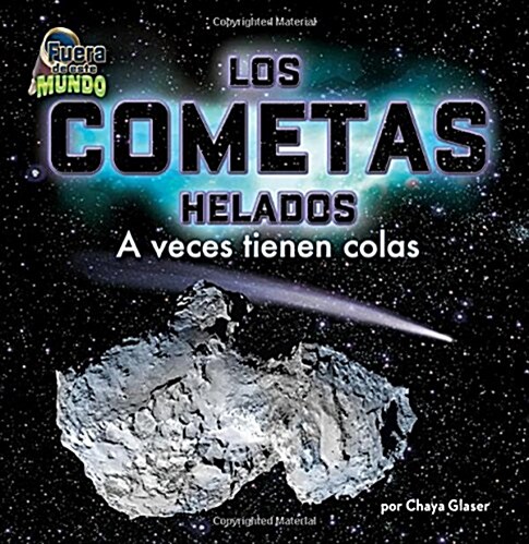 Los Cometas Helados (Icy Comets): A Veces Tienen Colas (Library Binding)