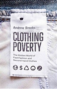 Clothing Poverty : The Hidden World of Fast Fashion and Second-Hand Clothes (Paperback)