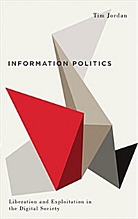 Information Politics : Liberation and Exploitation in the Digital Society (Hardcover)