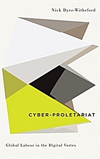 Cyber-Proletariat : Global Labour in the Digital Vortex (Hardcover)