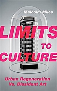 Limits to Culture : Urban Regeneration vs. Dissident Art (Hardcover)