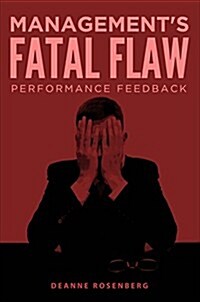 Managements Fatal Flaw: Performance Feedback (Paperback)