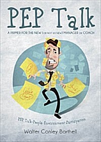 Pep Talk- A Primer for the New (or Not So New) Manager or Coach: Pep Talk-People-Environment-Participation (Paperback)