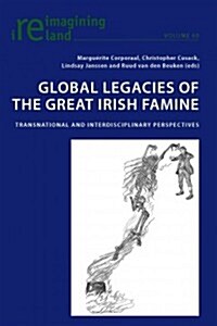 Global Legacies of the Great Irish Famine: Transnational and Interdisciplinary Perspectives (Paperback)