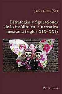 Estrategias Y Figuraciones de Lo Ins?ito En La Narrativa Mexicana (Siglos XIX-XXI) (Paperback)