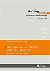 Franz Brentano-Carl Stumpf: Briefwechsel 1867-1917: Unter Mitarbeit Von Thomas Binder (Hardcover)