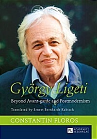Gyoergy Ligeti: Beyond Avant-garde and Postmodernism. Translated by Ernest Bernhardt-Kabisch (Hardcover)