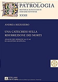 Una Catechesi Sulla Risurrezione Dei Morti: Analisi Dei Sermoni 361 E 362 Di Agostino Di Ippona (Hardcover)