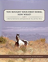 You Bought Your First Horse, Now What? (Paperback)