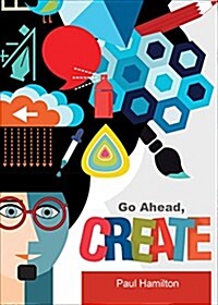 Go Ahead, Create (Paperback)