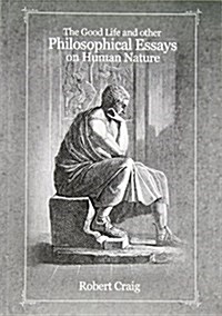 The Good Life and Other Philosophical Essays on Human Nature (Paperback)