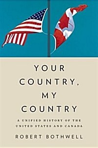 Your Country, My Country: A Unified History of the United States and Canada (Hardcover)