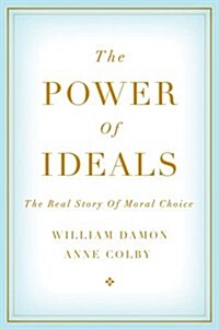 The Power of Ideals: The Real Story of Moral Choice (Hardcover)
