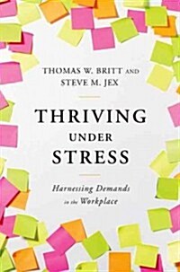 Thriving Under Stress: Harnessing Demands in the Workplace (Hardcover)