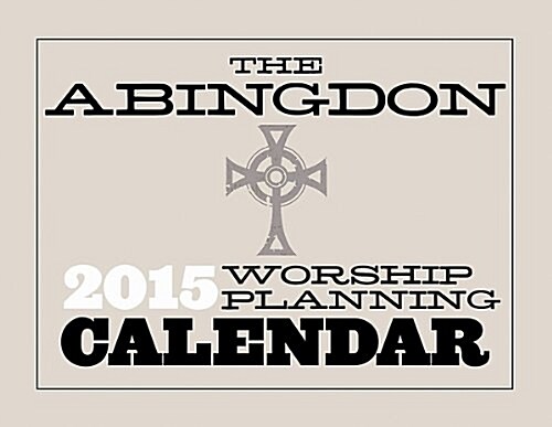 The Abingdon Worship Planning Calendar 2015 (Desk)
