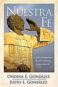 Nuestra Fe: A Latin American Church History Sourcebook (Hardcover)