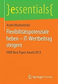 Flexibilit?spotenziale Heben - It-Wertbeitrag Steigern: Hmd Best Paper Award 2013 (Paperback, 2014)