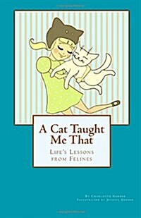 A Cat Taught Me That: Lifes Lessons Learned from Felines (Paperback)