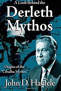 A Look Behind the Derleth Mythos: Origins of the Cthulhu Mythos (Paperback)