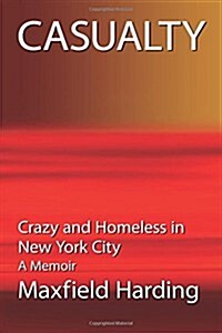 Casualty: Crazy and Homeless in New York City - A Memoir (Paperback)