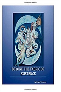 Beyond the Fabric of Existence (Paperback)