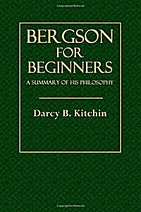 Bergson for Beginners: A Summary of His Philosophy (Paperback)