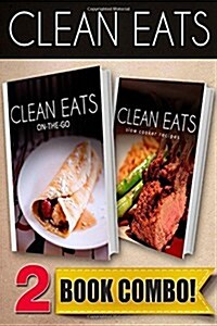 Clean Eats On-The-Go Recipes and Slow Cooker Recipes: 2 Book Combo (Paperback)