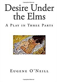 Desire Under the Elms: A Play in Three Parts (Paperback)