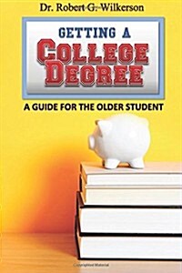 Getting a College Degree, a Guide for the Older Student (Paperback)