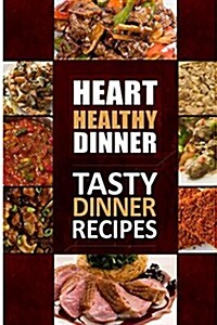 Heart Healthy Dinner Tasty Dinner Recipes: The Modern Sugar-Free Cookbook to Fight Heart Disease (Paperback)