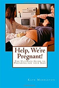 Help, Were Pregnant!: The Ultimate Guide to Preparing for your Baby (Paperback)