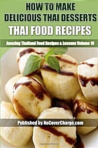How to Make Delicious Thai Desserts: Thai Food Recipes (Paperback)