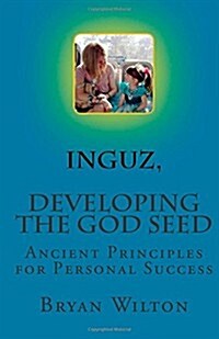 Inguz, Developing the God Seed: Ancient Principles of Spiritual Success (Paperback)