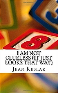 I Am Not Clueless (It Just Looks That Way) (Paperback)