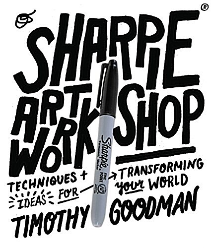 Sharpie Art Workshop: Techniques and Ideas for Transforming Your World (Paperback)