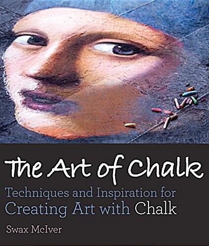The Art of Chalk: Techniques and Inspiration for Creating Art with Chalk (Paperback)