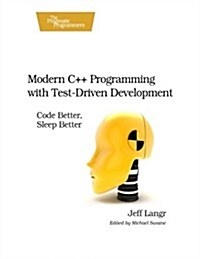 Modern C++ Programming With Test-driven Development: Code Better, Sleep Better (Paperback)
