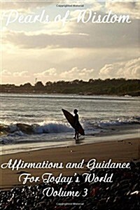 Pearls of Wisdom Affirmations and Guidance for Todays World Volume 3 (Paperback)