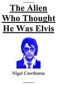 The Alien Who Thought He Was Elvis (Paperback)