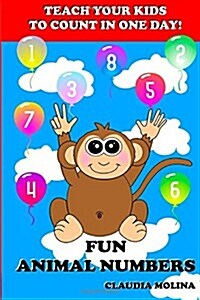 Teach Your Kids to Count in One Day!: Fun Animal Numbers (Paperback)